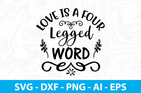 Love is a Four Legged Word svg SVG orpitasn 