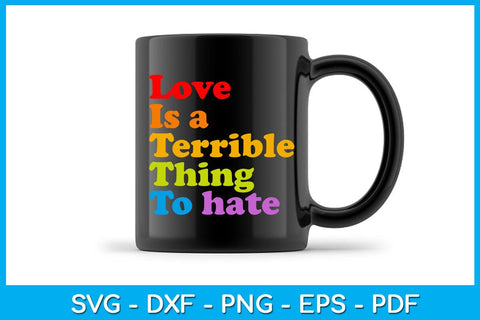 Love Is A Terrible Thing To Hate Pride Month SVG PNG PDF Cut File SVG Creativedesigntee 