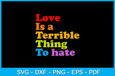 Love Is A Terrible Thing To Hate Pride Month SVG PNG PDF Cut File SVG Creativedesigntee 