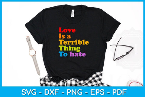 Love Is A Terrible Thing To Hate Pride Month SVG PNG PDF Cut File SVG Creativedesigntee 