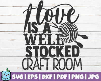Love Is A Well Stocked Craft Room SVG MintyMarshmallows 