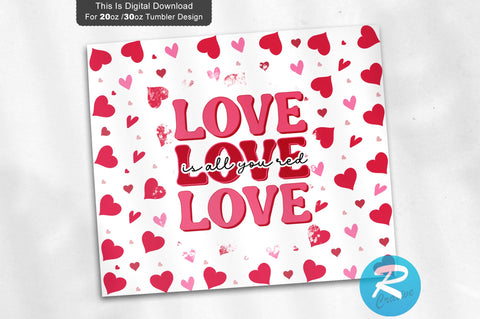 Love is all yopu red 20 oz / 30 oz Tumbler PNG Sublimation Regulrcrative 