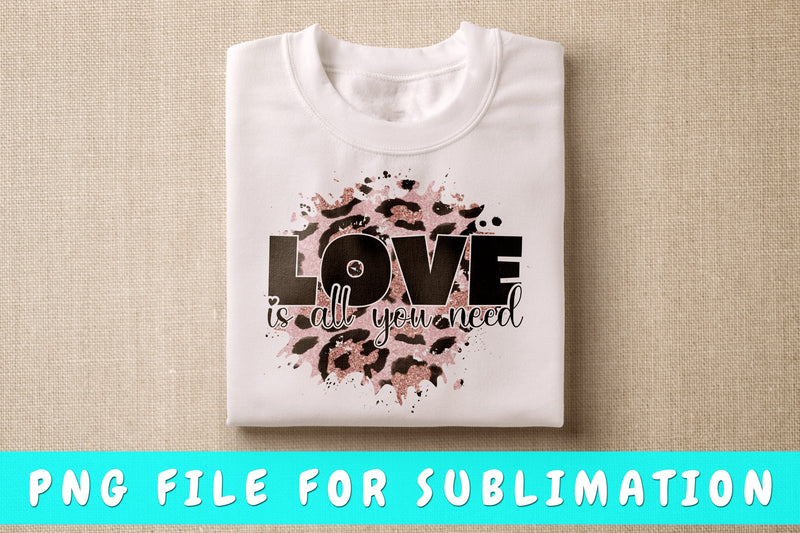 Love Is All You Need PNG Sublimation HappyDesignStudio 