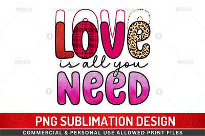 Love is all you need Sublimation Design Sublimation Regulrcrative 