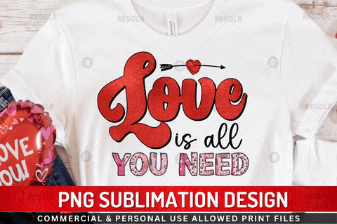 Love is all you need Sublimation Design Sublimation Regulrcrative 