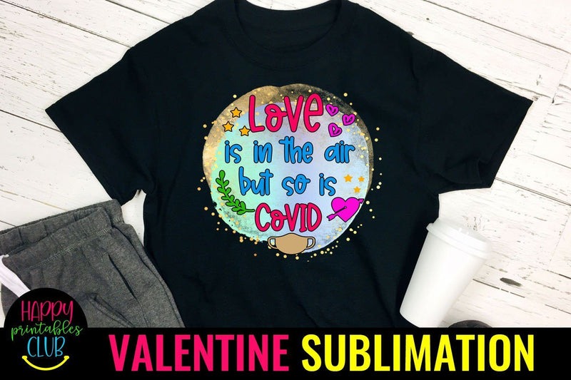 Love is in the Air But So Is Covid- Pandemic Valentine Sublimation Quote Sublimation Happy Printables Club 
