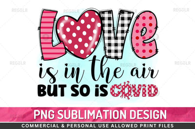 Love is in the air but so is covid Sublimation PNG Sublimation Regulrcrative 