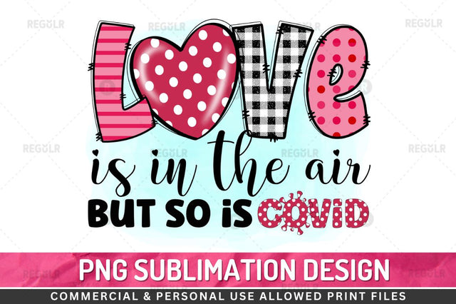 Love is in the air but so is covid Sublimation PNG Sublimation Regulrcrative 