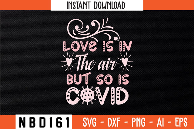 love is in the air but so is covid Svg Design SVG Nbd161 