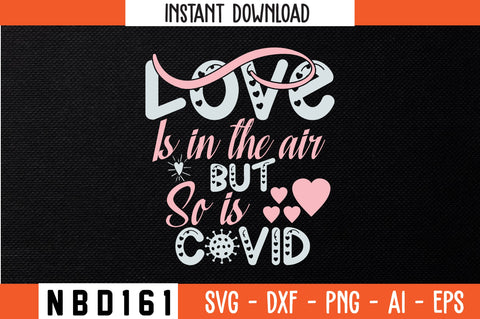 love is in the air but so is covid Svg Design SVG Nbd161 