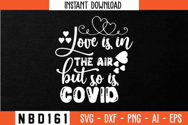 love is in the air but so is covid Svg Designs SVG Nbd161 