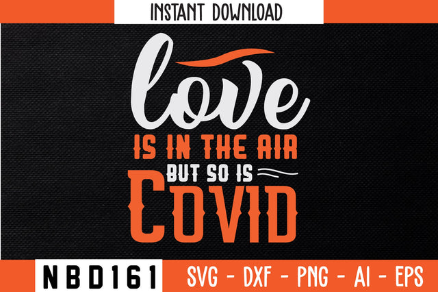 LOVE IS IN THE AIR BUT SO IS COVID T-Shirt Design SVG Nbd161 