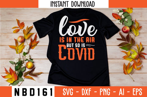 LOVE IS IN THE AIR BUT SO IS COVID T-Shirt Design SVG Nbd161 