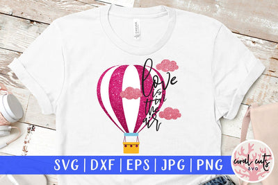 Love Is In The Air – Love And Valentine SVG EPS DXF PNG SVG CoralCutsSVG 