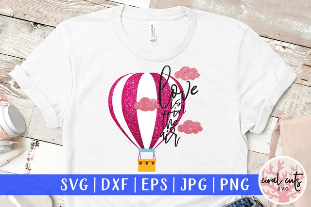 Love Is In The Air – Love And Valentine SVG EPS DXF PNG SVG CoralCutsSVG 
