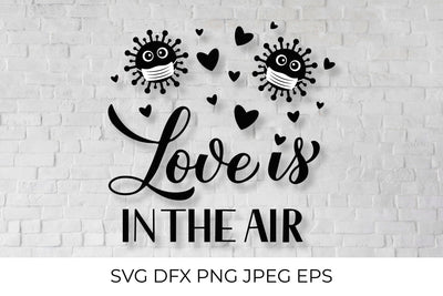 Love is in the air. Pandemic Valentines Quote SVG LaBelezoka 
