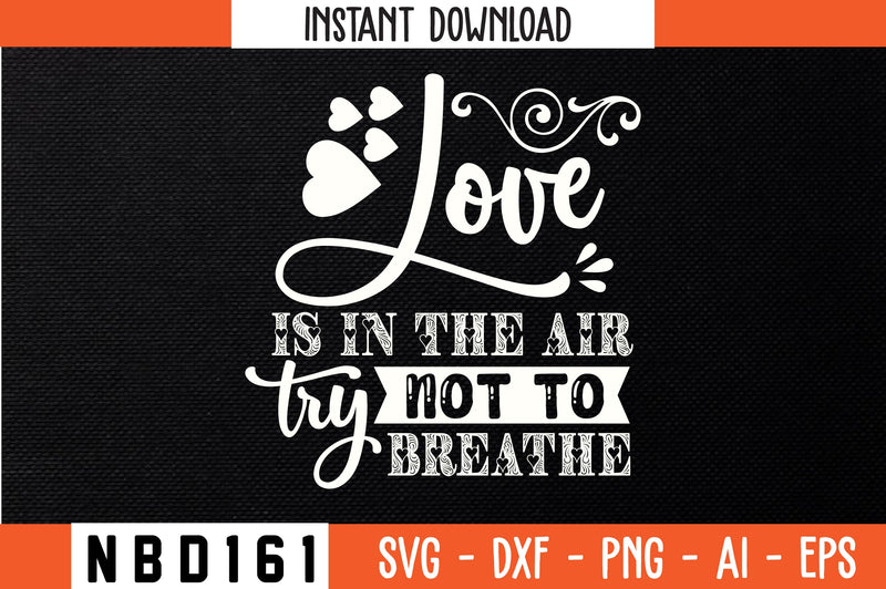 love is in the air try not to breathe Svg Design SVG Nbd161 