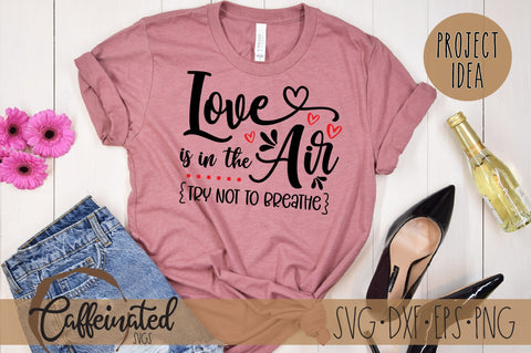 Love Is In the Air, Try Not To Breathe SVG SVG Caffeinated SVGs 
