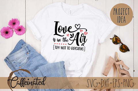 Love Is In the Air, Try Not To Breathe SVG SVG Caffeinated SVGs 