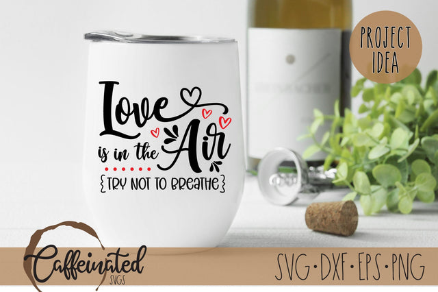 Love Is In the Air, Try Not To Breathe SVG SVG Caffeinated SVGs 