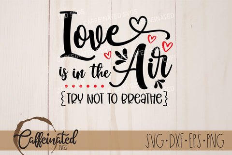 Love Is In the Air, Try Not To Breathe SVG SVG Caffeinated SVGs 