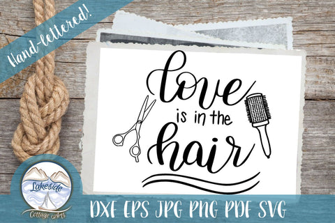 Love is in the Hair Hand Lettered Design SVG Lakeside Cottage Arts 