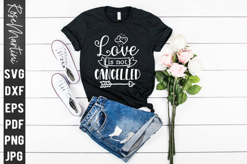 Love Is Not Cancelled SVG file for cutting machines Cricut Silhouette SVG PNG Valentine's Day Quarantine SVG RoseMartiniDesigns 
