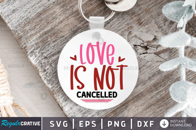 Love is not cancelled SVG SVG Regulrcrative 
