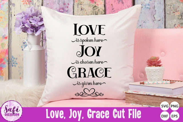 Love is Spoken, Joy is Chosen, Grace is Given Here Cut File SVG Safi Design 
