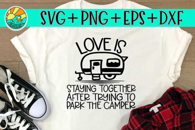 Love Is Staying Together After Trying To Park The Camper - SVG PNG DXF EPS SVG On the Beach Boutique 