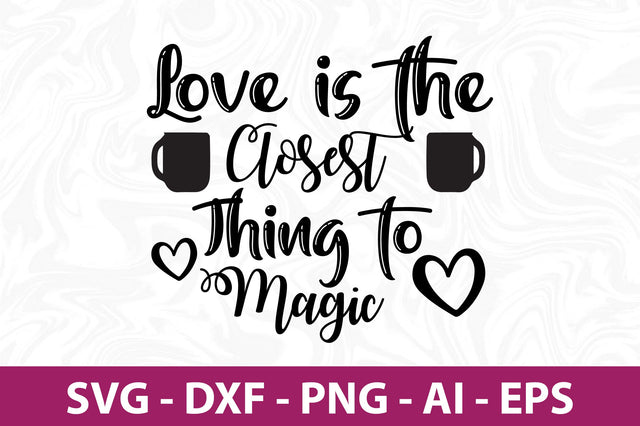 Love is the Closest Thing to Magic svg SVG nirmal108roy 