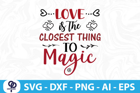 LOVE is the CLOSEST THING to MAGIC-SVG SVG orpitasn 
