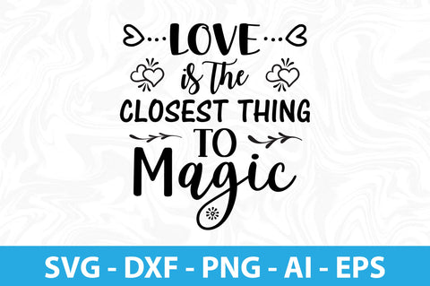 LOVE is the CLOSEST THING to MAGIC- SVG SVG orpitasn 