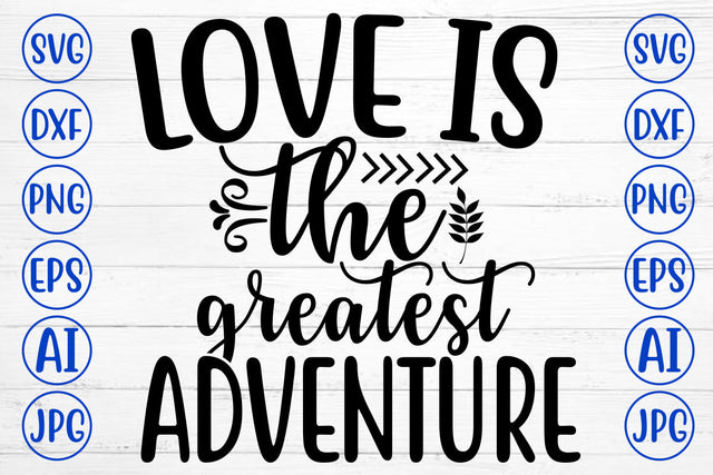 Love Is The Greatest Adventure SVG Cut File SVG Syaman 