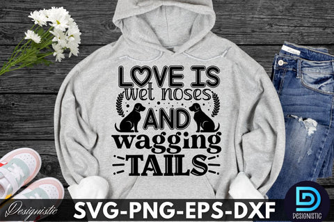 Love is wet noses and wagging tails, Dog SVG Design SVG DESIGNISTIC 