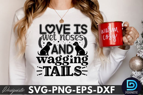 Love is wet noses and wagging tails, Dog SVG Design SVG DESIGNISTIC 