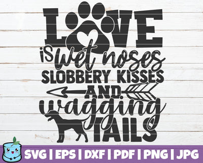 Love Is Wet Noses Slobbery Kisses And Wagging Tails SVG MintyMarshmallows 