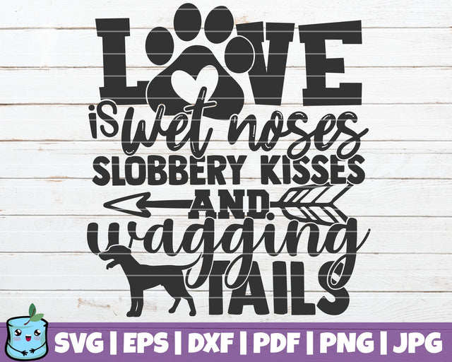 Love Is Wet Noses Slobbery Kisses And Wagging Tails SVG MintyMarshmallows 