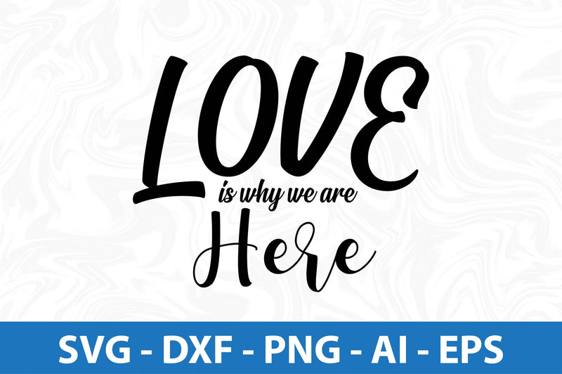 Love is why we are here svg SVG orpitasn 