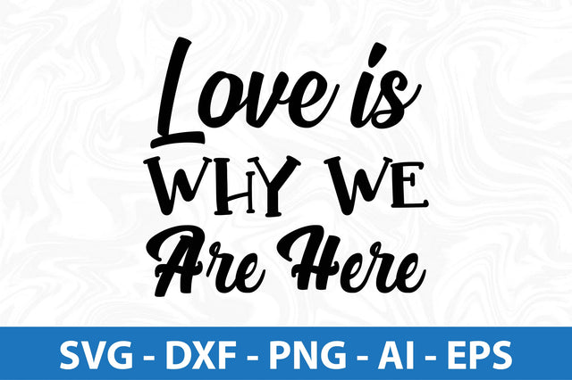 Love is why we are here svg SVG orpitasn 