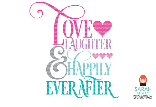 Love Laughter Happily Ever After SVG Sarah Hurley 