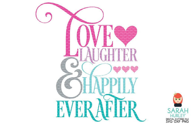 Love Laughter Happily Ever After SVG Sarah Hurley 