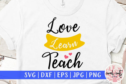 Love learn teach - Teacher SVG EPS DXF PNG SVG CoralCutsSVG 