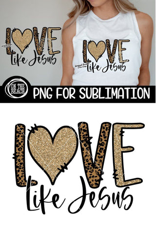 LOVE LIKE JESUS - Leopard - Glitter - PNG for Sublimation Sublimation On the Beach Boutique 
