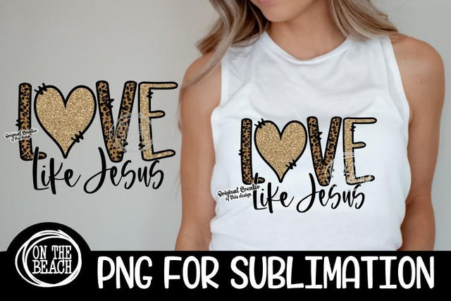 LOVE LIKE JESUS - Leopard - Glitter - PNG for Sublimation Sublimation On the Beach Boutique 