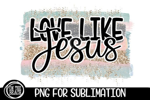 LOVE LIKE JESUS - Pastel - Glitter - PNG for Sublimation Sublimation On the Beach Boutique 