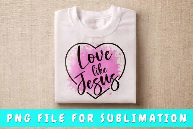 Love Like Jesus PNG, Christian Design For Sublimation Sublimation HappyDesignStudio 