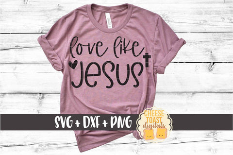 Love Like Jesus - Religious Easter SVG PNG DXF Cut Files SVG Cheese Toast Digitals 