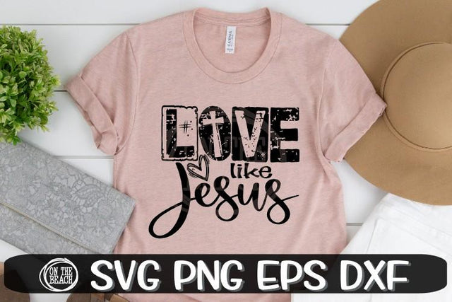 Love Like Jesus - Stamped -SVG PNG DXF EPS SVG On the Beach Boutique 