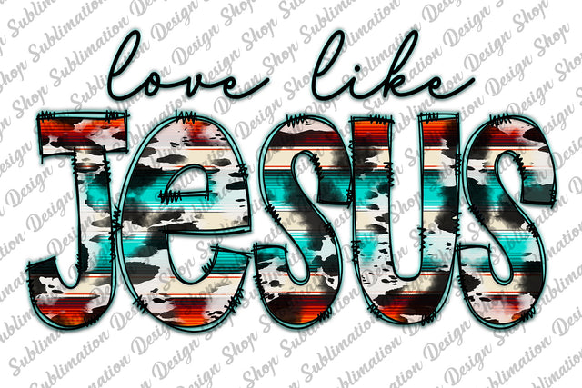 Love Like Jesus Sublimation Design, Christian Png, Jesus Png, Faith Png, Cowhide Serape Png, Digital Download, Sublimation Designs Downloads Sublimation SublimationDesignShop 